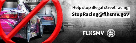 Help stop racing, email StopRacing@flhsmv.gov