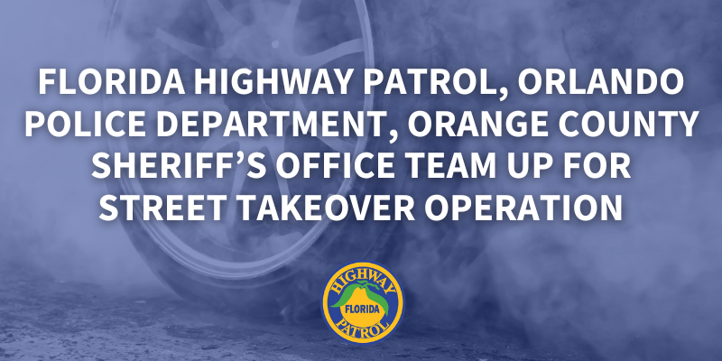 Florida Highway Patrol, Orlando Police Department, Orange County Sheriff's Office team up for street takeover operation 